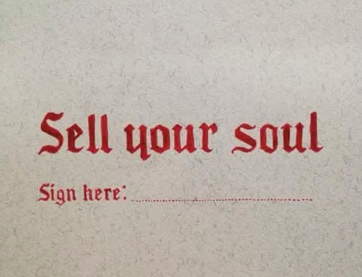 Sold your soul. Your Soul.