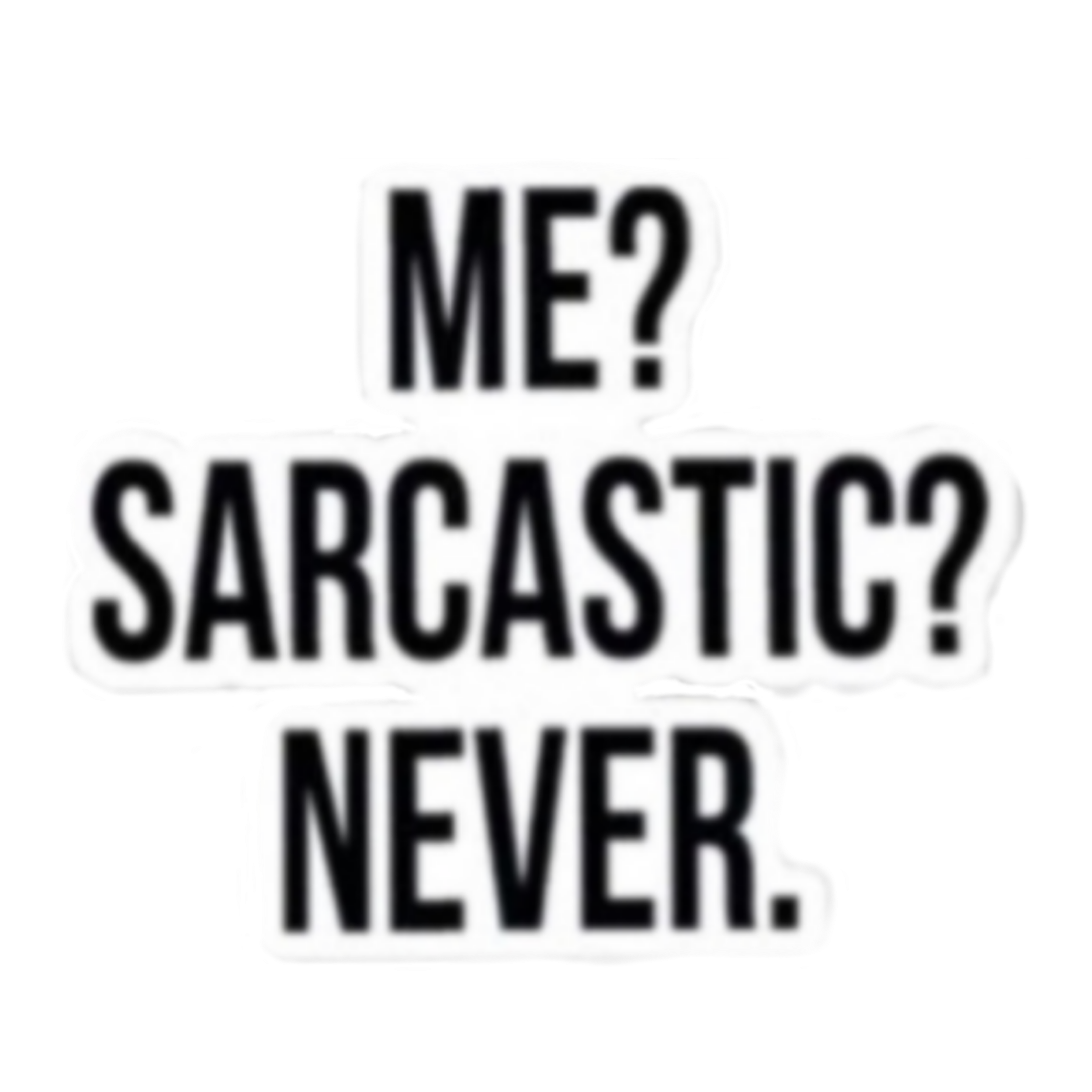 Freetoedit Sarcasm Sarcastic Me Never Sticker By Shady1972