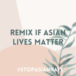 freetoedit stopthehatespreadthelove alm asianlivesmatter