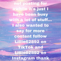 sorryfornotposting howareyouall lillie tiktok instagram morecontent